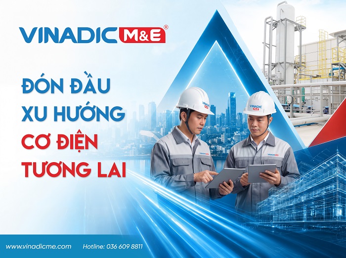 VINADIC M&E Đón Đầu Xu Hướng Cơ Điện Tương Lai Với Giải Pháp Hiện Đại Và Bền Vững